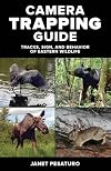 Camera Trapping Guide: Tracks, Sign, and Behavior of Eastern Wildlife