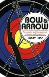 Bow & Arrow: The Complete Guide to Equipment, Technique, and Competition