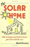 The Solar Home: How to Design and Build a House You Heat With the Sun