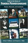 Guide to the Homes of Famous Pennsylvanians: Houses, Museums, and Landmarks