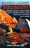 Backpack Gourmet: Good Hot Grub You Can Make at Home, Dehydrate, and Pack for Quick, Easy, and Healthy Eating on the Trail