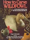 How to Carve Wildfowl: Nine North American Masters Reveal the Carving and Painting Techniques That Win Them International Blue Ribbons (Bk. 1)