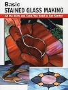 Basic Stained Glass Making: All the Skills and Tools You Need to Get Started (How To Basics)