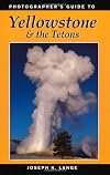 Photographer's Guide to Yellowstone and the Tetons
