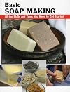 Basic Soap Making: All the Skills and Tools You Need to Get Started (How To Basics)