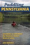 Paddling Pennsylvania: Kayaking & Canoeing the Keystone State's Rivers & Lakes