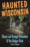 Haunted Wisconsin: Ghosts and Strange Phenomena of the Badger State (Haunted Series)