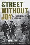 Street Without Joy The French Debacle In Indochina