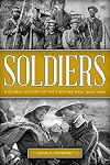 Soldiers: A Global History of the Fighting Man, 1800–1945