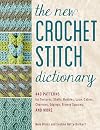 The New Crochet Stitch Dictionary: 440 Patterns for Textures, Shells, Bobbles, Lace, Cables, Chevrons, Edgings, Granny Squares, and More
