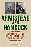 Armistead and Hancock: Behind the Gettysburg Legend of Two Friends at the Turning Point of the Civil War