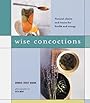 Wise Concoctions: Natural Elixers and Tonics for Health and Energy - Bonnie Trust Dahan