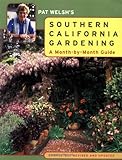 Pat Welshs Southern California Gardening A Monthbymonth Guide Completely Revised And Updated
