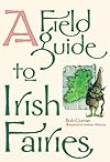 A Field Guide to Irish Fairies - Bob Curran