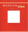 Mexican Tiles: Color, Style, Design