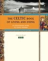 The Celtic Book of Living and Dying - Juliette Wood
