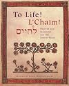 To Life! L'Chaim! -Prayers and Blessings for the Jewish Home