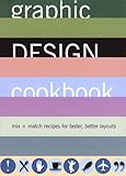 Graphic Design Cookbook Mix Match Recipes For Faster Better Layouts