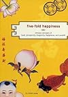 Five-Fold Happiness: Chinese Concepts of Luck, Prosperity, Longevity, Happiness, and Wealth - Vivien Sung