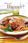 What's for Dinner: 200 Delicious Recipes That Work Every Time