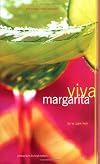 Viva Margarita: Fabulous Fiestas in a Glass, Munchies, and More