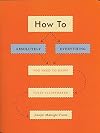 How To: Absolutely Everything You Need to Know