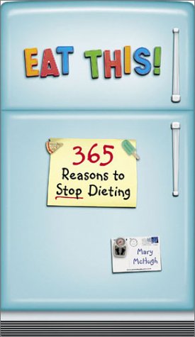 Eat This!: 365 Reasons to Stop Dieting book cover