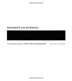 Designers Color Manual The Complete Guide To Color Theory And Application