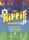 The Hippie Handbook: How to Tie-Dye a T-Shirt, Flash a Peace Sign, and Other Essential Skills for the Carefree Life