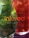 Infused: 100 Recipes for Infused Liqueurs and Cocktails