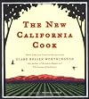 The New California Cook: Casually Elegant Recipes with Exhilarating Flavor