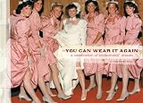 You Can Wear It Again A Celebration Of Bridesmaids Dresses