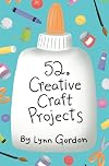 52 Creative Craft Projects (52 Series)