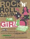Rock 'n Roll Camp for Girls: How to Start a Band, Write Songs, Record an Album, and Rock Out!
