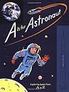 A Is for Astronaut: Exploring Space from A to Z