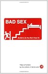 Bad Sex: We Did It, so You Won't Have To