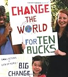 Change The World For Ten Bucks Small Actions X Lots Of People Big Change