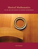 Musical Mathematics On The Art And Science Of Acoustic Instruments