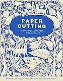 Paper Cutting Book: Contemporary Artists, Timeless Craft