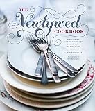 The Newlywed Cookbook Fresh Ideas And Modern Recipes For Cooking With And For Each Other