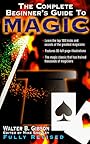 The Complete Beginner's Guide to Magic, Revised - Walter B. Gibson