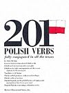 201 Polish Verbs: Fully Conjugated in All the Tenses: Alphabetically Arranged