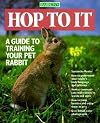 Hop To It: A Guide to Training Your Pet Rabbit (Pet Series: Training)
