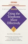 Using the Telephone More Effectively (Barron's Business Success Guides)