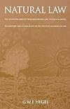 Natural Law: The Scientific Ways of Treating Natural Law, Its Place in Moral Philosophy, and Its Relation to the Positive Sciences of Law (Works in Continental Philosophy)