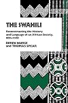 The Swahili: Reconstructing the History and Language of an African Society, 800-1500 (The Ethnohistory Series)