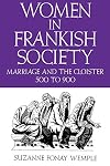 Women in Frankish Society: Marriage and the Cloister, 500 to 900