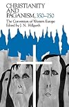 Christianity and Paganism, 350-750: The Conversion of Western Europe