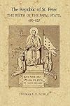 The Republic of St. Peter: Birth of the Papal State, 680-825