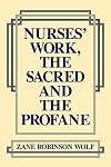 Nurses' Work, The Sacred and The Profane (Studies in Health, Illness, and Caregiving)